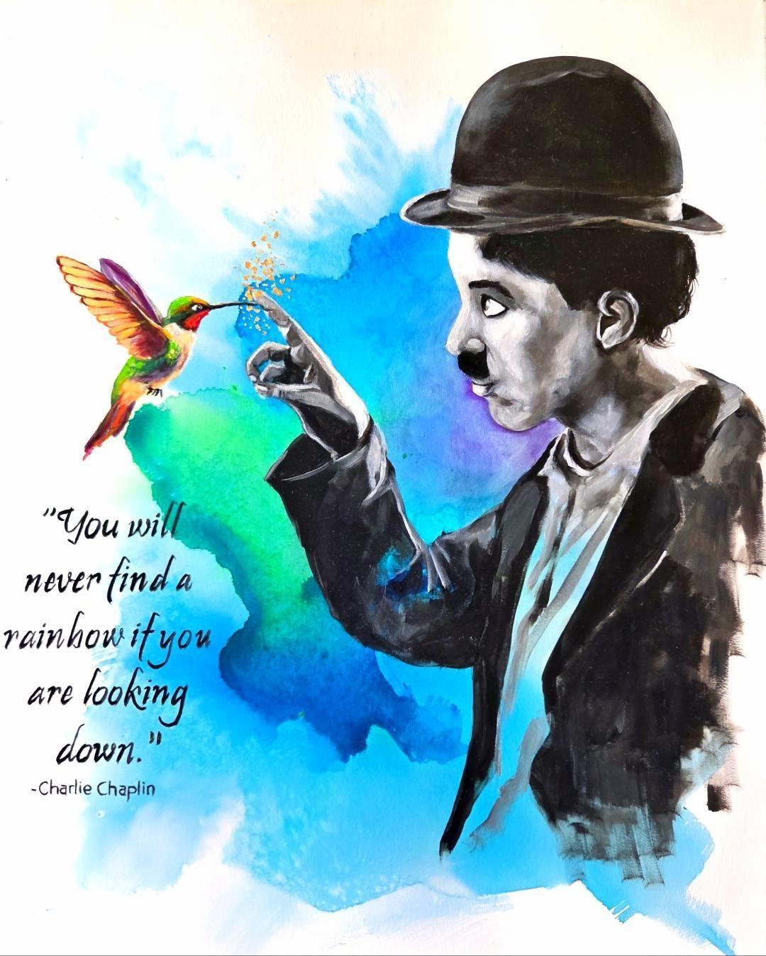 Mixed watercolor and acrylic painting of Charlie Chaplin reaching toward a hummingbird, with the quote: You will never find a rainbow if you are looking down.
